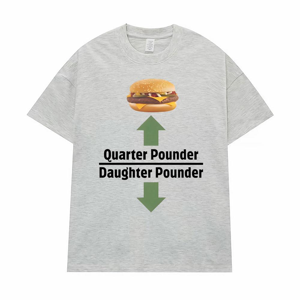 

Quarter Pounder Daughter Pounder Print TShirt Men s Women High Quality T-shirt Oversized Short Sleeves T Shirts Fashion Clothing M