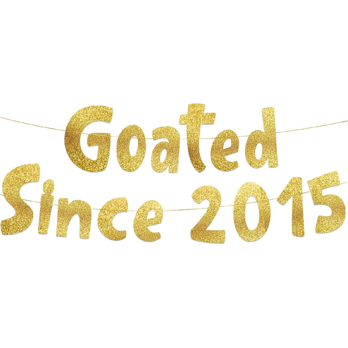 Goated Since 2015 Gold Glitter Banner - 11th Birthday and Anniversary Party Decorations