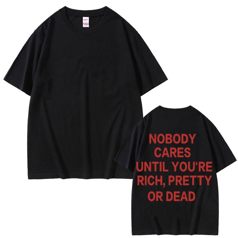 2025 Sommer Niemand kümmert sich, bis du reich, hübsch oder tot bist Gleicher Stil Print T-Shirt Herren Damen 100% Reine Baumwolle Bedrucktes T-Shirt