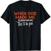 Pertmunsv When God Made Me He Grinned and Said Funny Sarcastic Saying T-Shirt