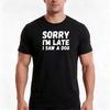 Sorry Im Late I Saw a Dog TShirt Summer Casual Cotton Tee Oversized Streetwear Tops Vintage Graphic Print 100 Cotton