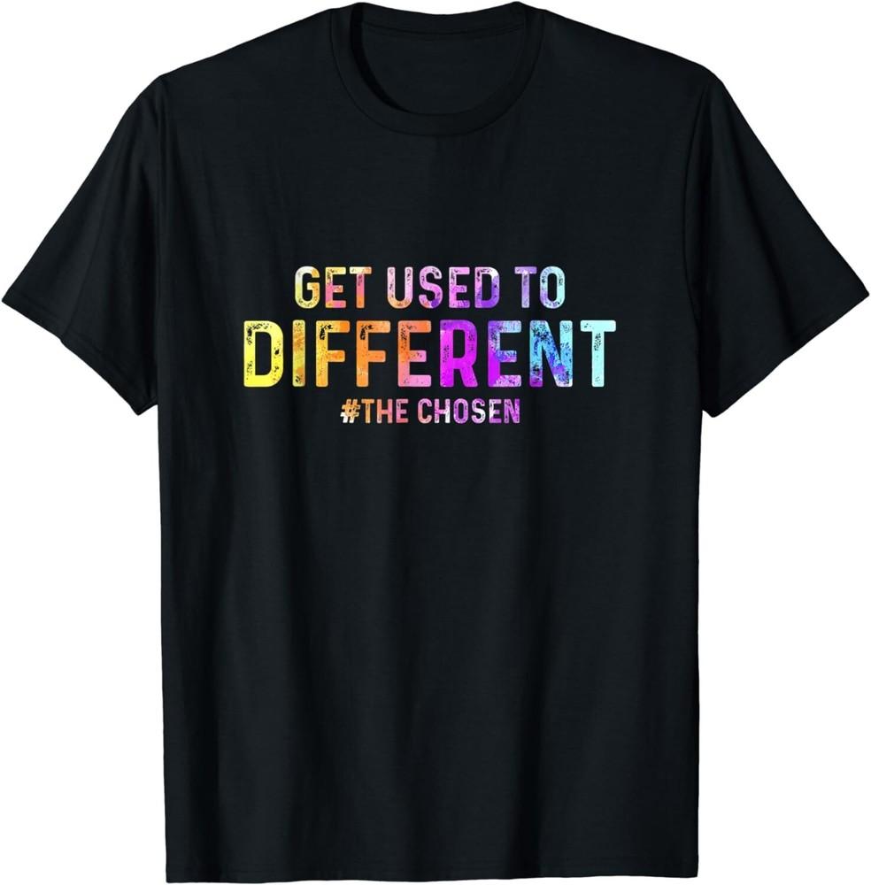 

Get Used to Different Chosen Color Tee Shirt Gift Unisex T-Shirt S