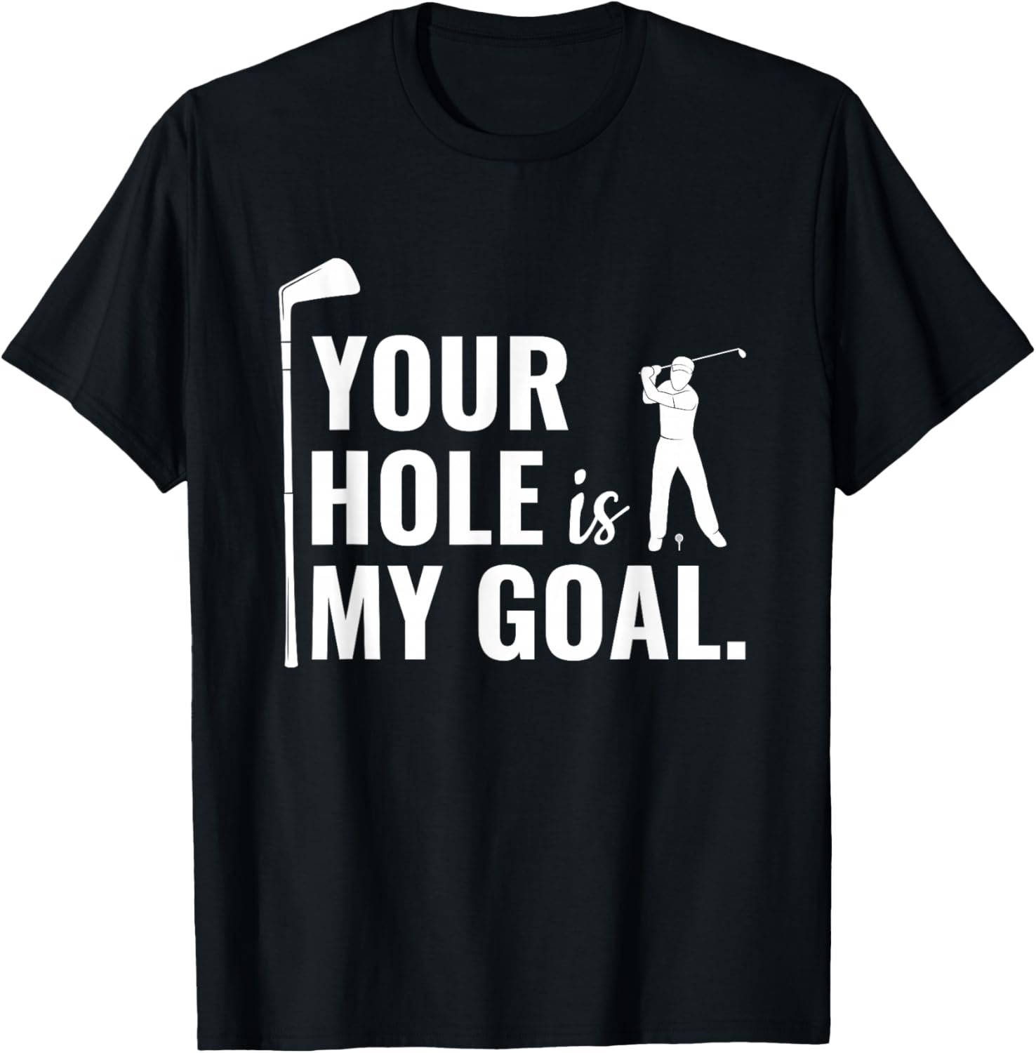 Your Hole is My Goal Funny Golf Sport Gift T-Shirt Unisex T-Shirt S