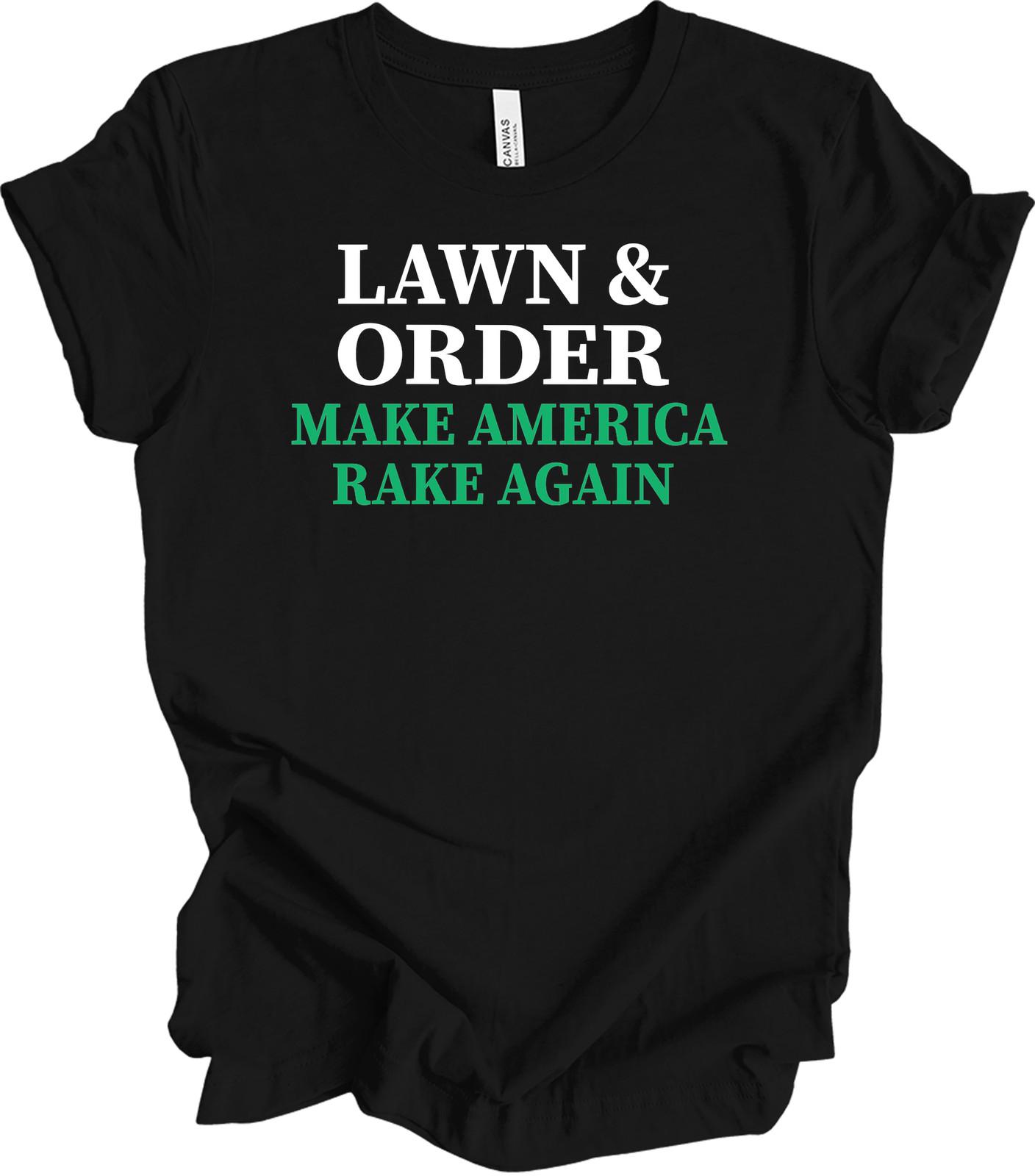 Lawn & Order Make America Rake Again Funny T-Shirt XXL
