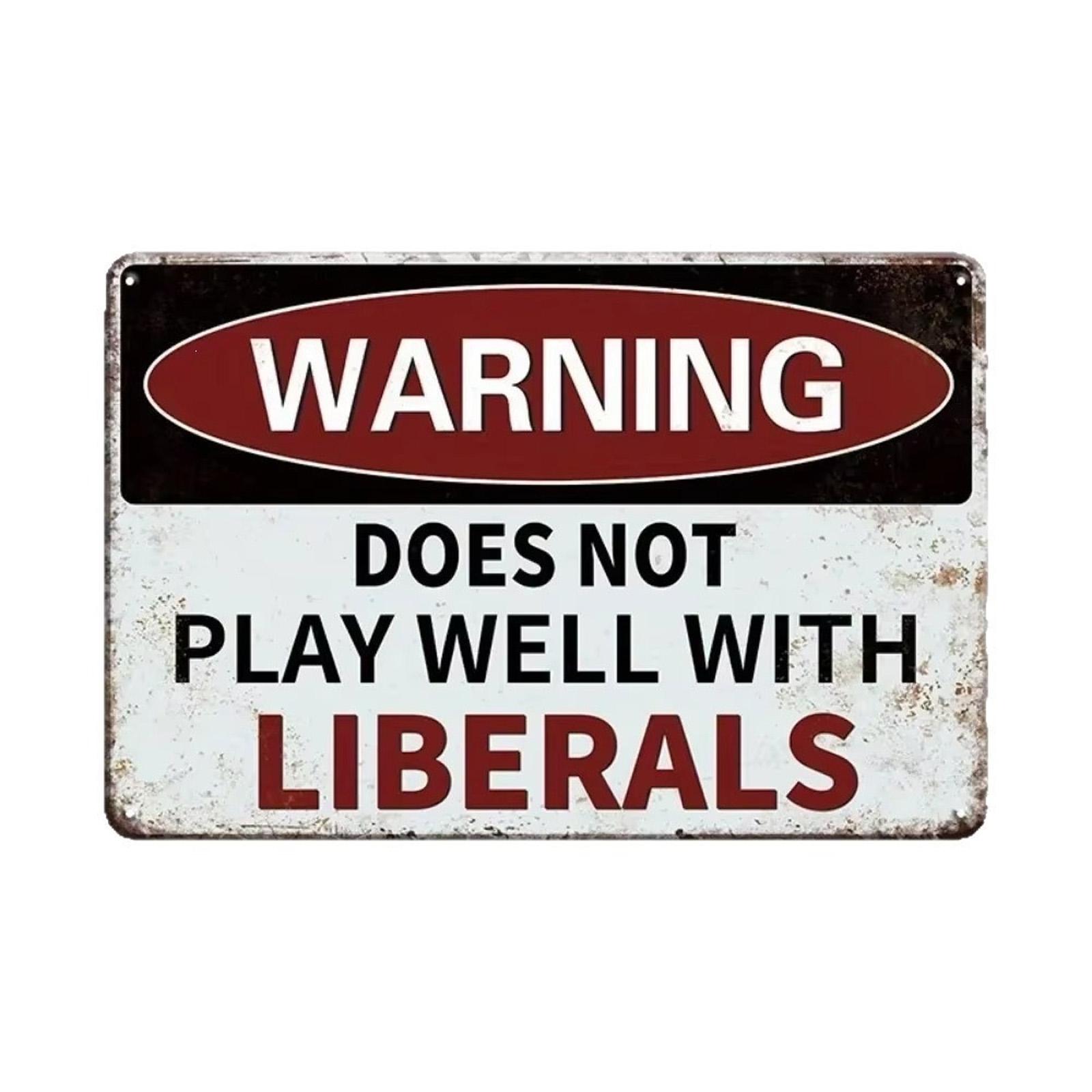 Vintage Style Metal Warning Sign Does Not Play Well With Liberals Durable Tin Plaque Wall Decor Indoor Outdoor Use One Size