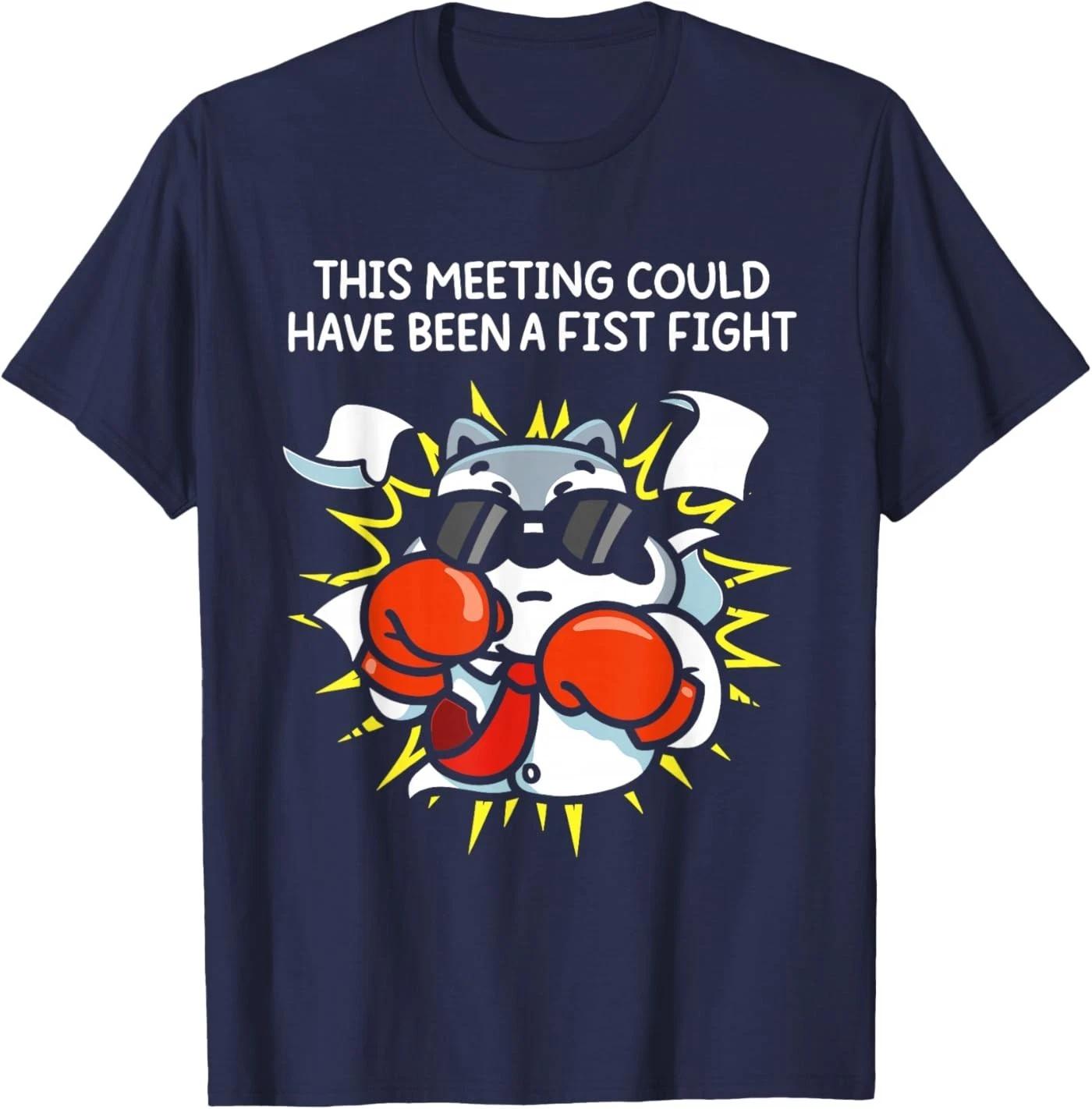 

This Meeting Could Have Been A Fist Fight T-Shirt S