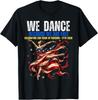 We Dance Because We Are Free 250 Years of Freedom T-Shirt