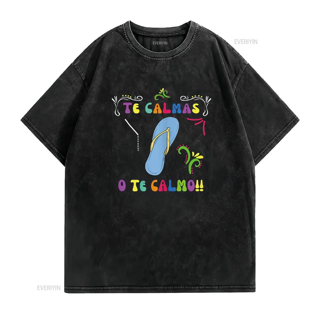 Funny T Shirt Mexican Mom Te Calmas O Calmo Spanish Women shirts vintage Washed Stretched Comfortable graphic streetwear