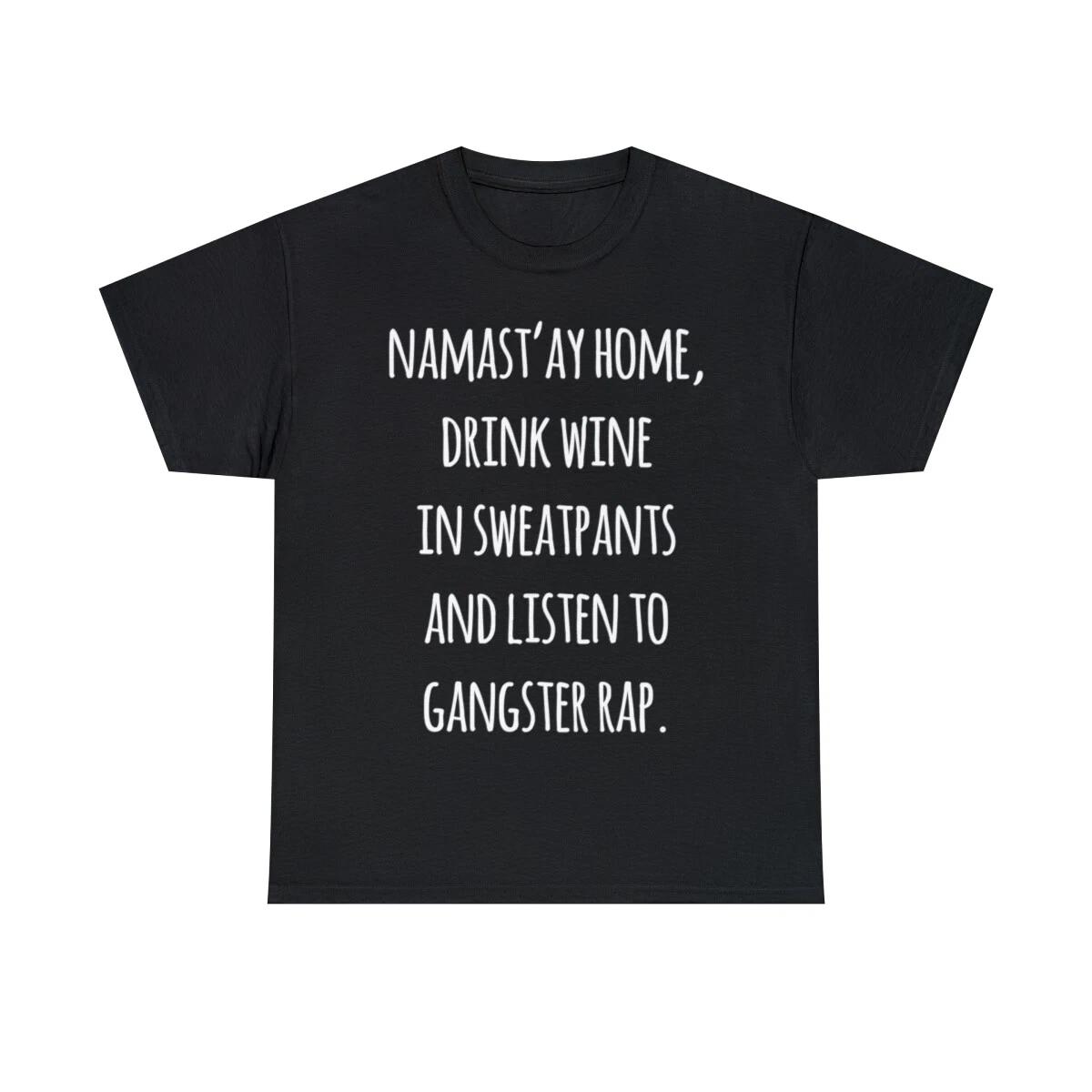 

Namastay Home Drink Wine In Sweatpants Shirt Graphic Tee Shirt, S-5XL 2XL
