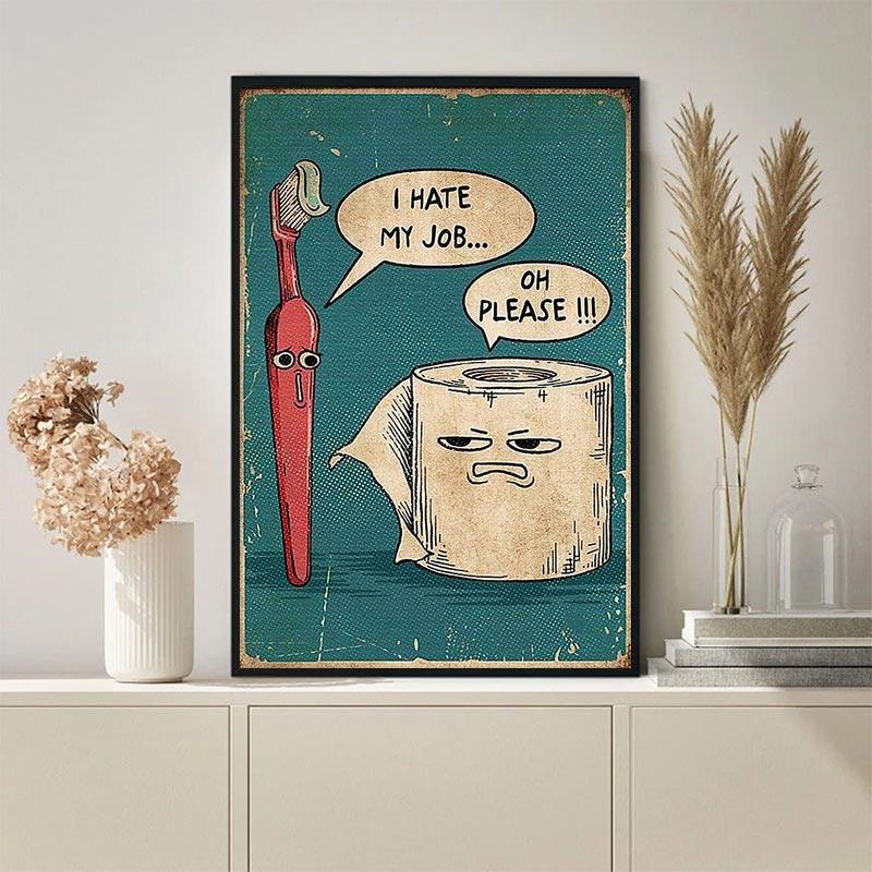 Nienawidzę swojej pracy Zabawny plakat na szczoteczkę do zębów i papier toaletowy Wydrukuj unikalny humorystyczny obraz na płótnie Sztuka ścienna Obraz Wystrój łazienki