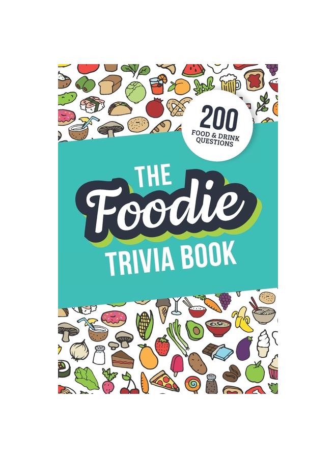 The Foodie Trivia Book: Quiz Your Knowledge of Classic Food and Drinks