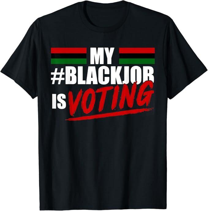 My Black Job Is Voting T-Shirt, Size S-5XL