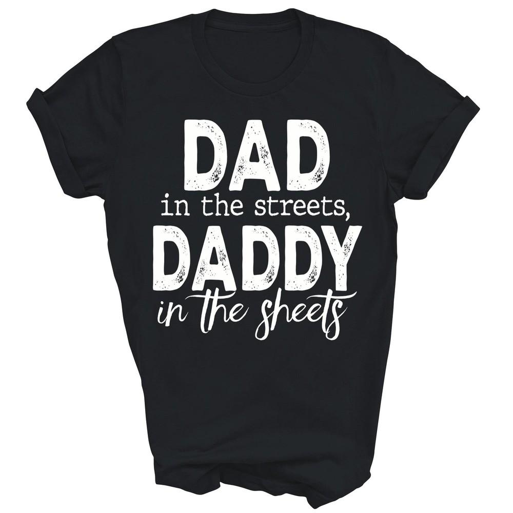 

Dad In The Streets Daddy In The Sheets Presents Unisex Shirt Gift 4XL