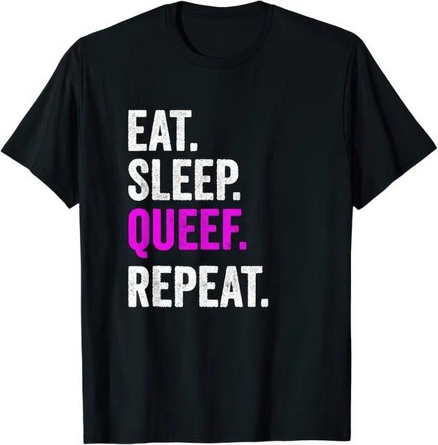 Eat Sleep Queef Repeat Funny Adult Humor Graphic TShirt S