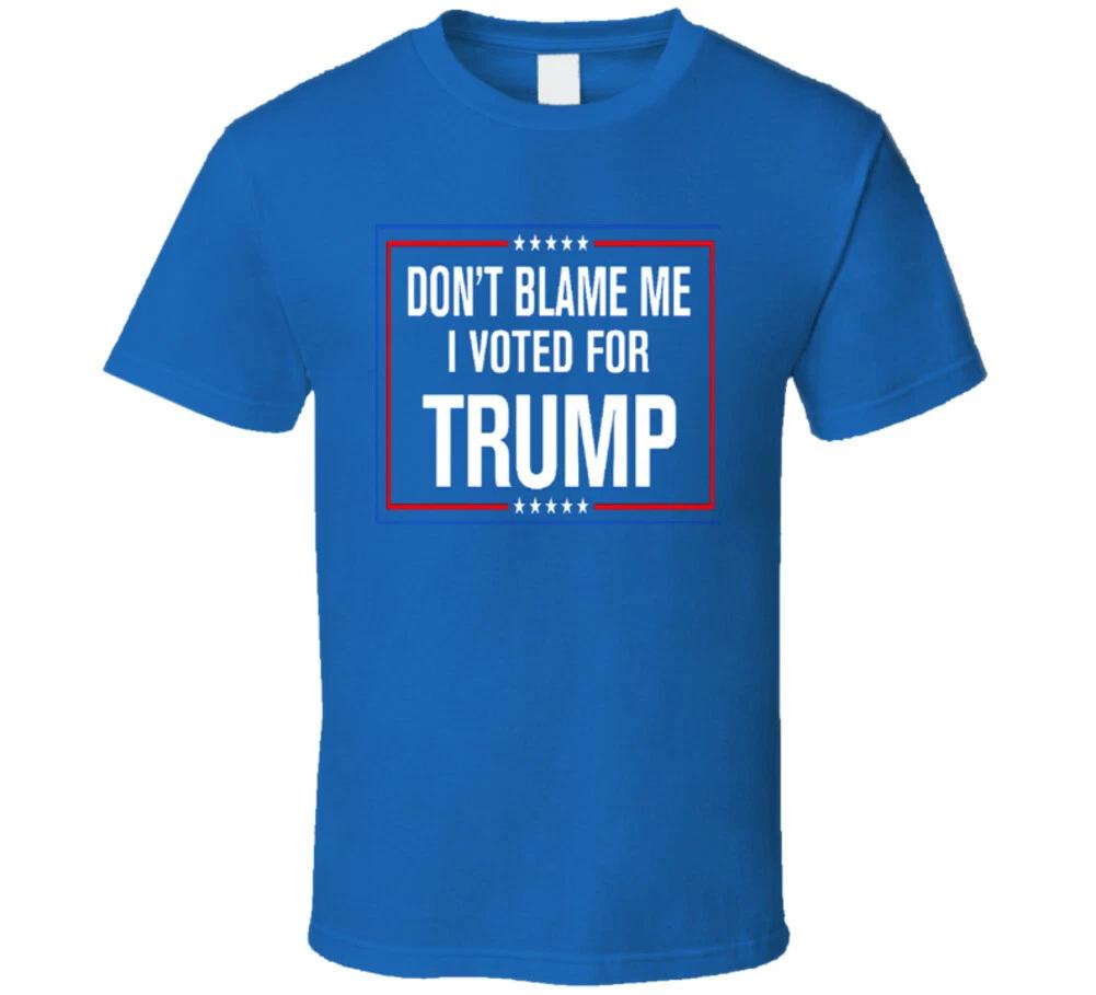 Don t Blame Me I Voted For Trump Republican Funny Gift T Shirt XL