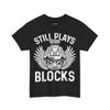 Still Plays With Blocks Shirt