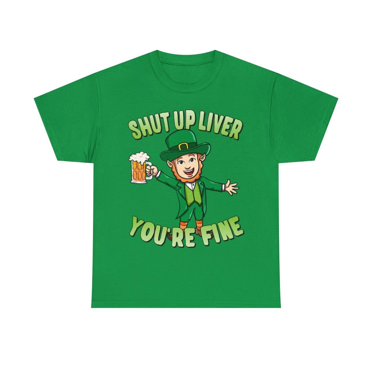 Shut Up Liver You re Fine Leprechaun Beer Drinking Unisex Cotton T-Shirt M