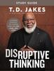 The Disruptive Thinking Study Guide : A Daring Strategy To Change How We Live, Lead, and Love Book
