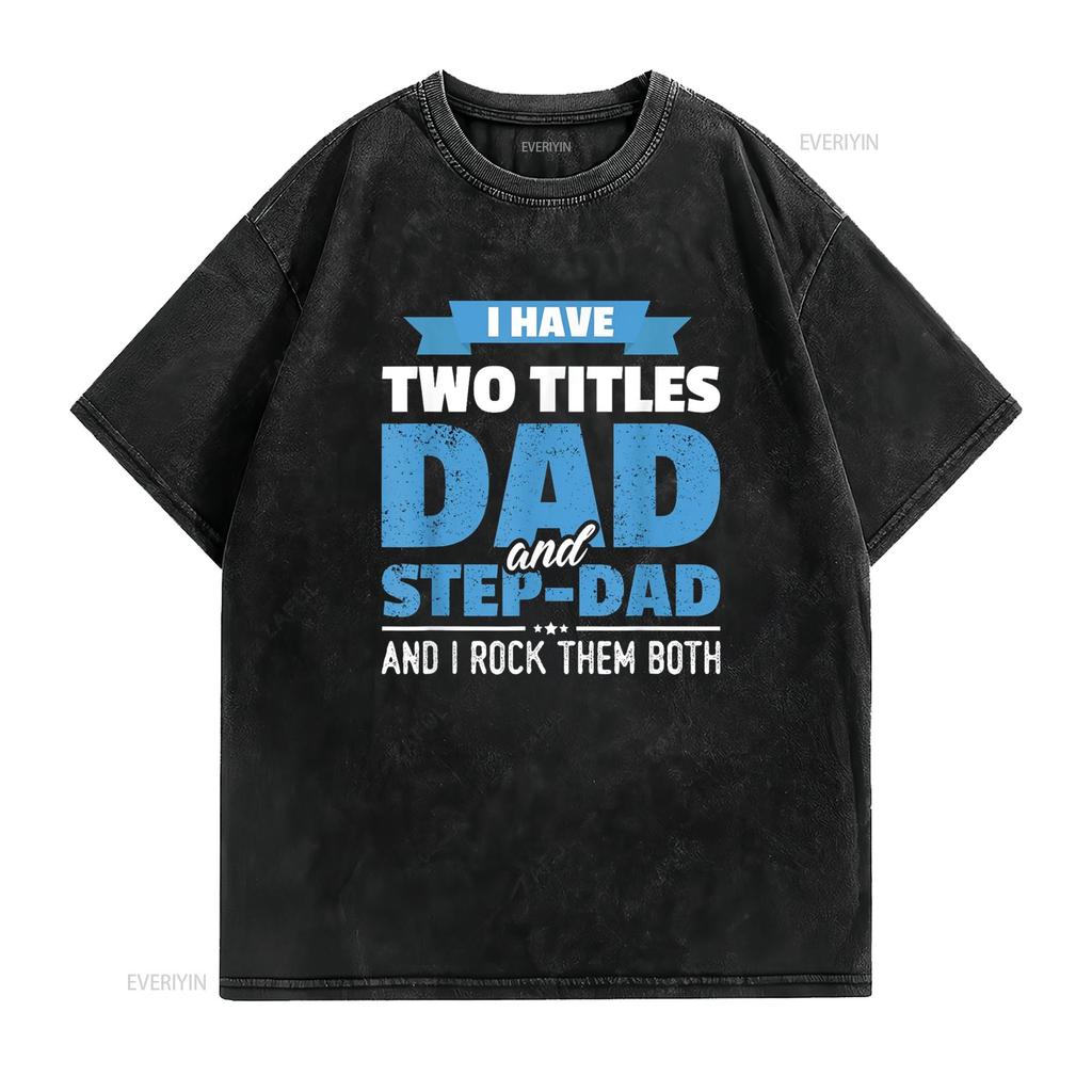 I Have Two Titles Dad And Step Funny Father s Day T Shirt vintage Washed Stylish fashion streetwear graphic Breathable homme