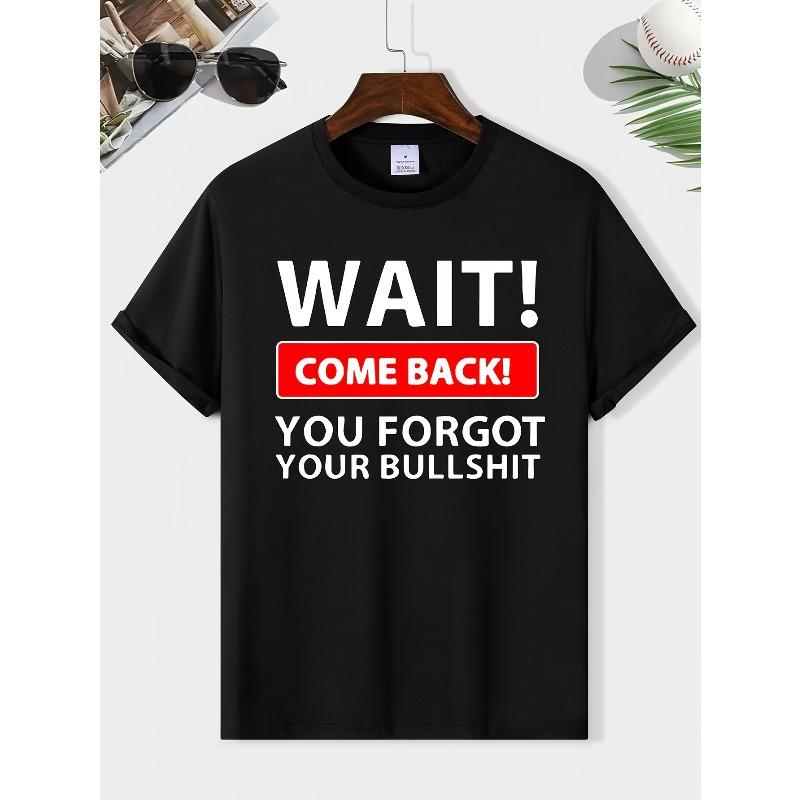 Wait Come Back You Forget Your Bullshit Print Men Casual Short Sleeve Round Neck Tee S чёрный