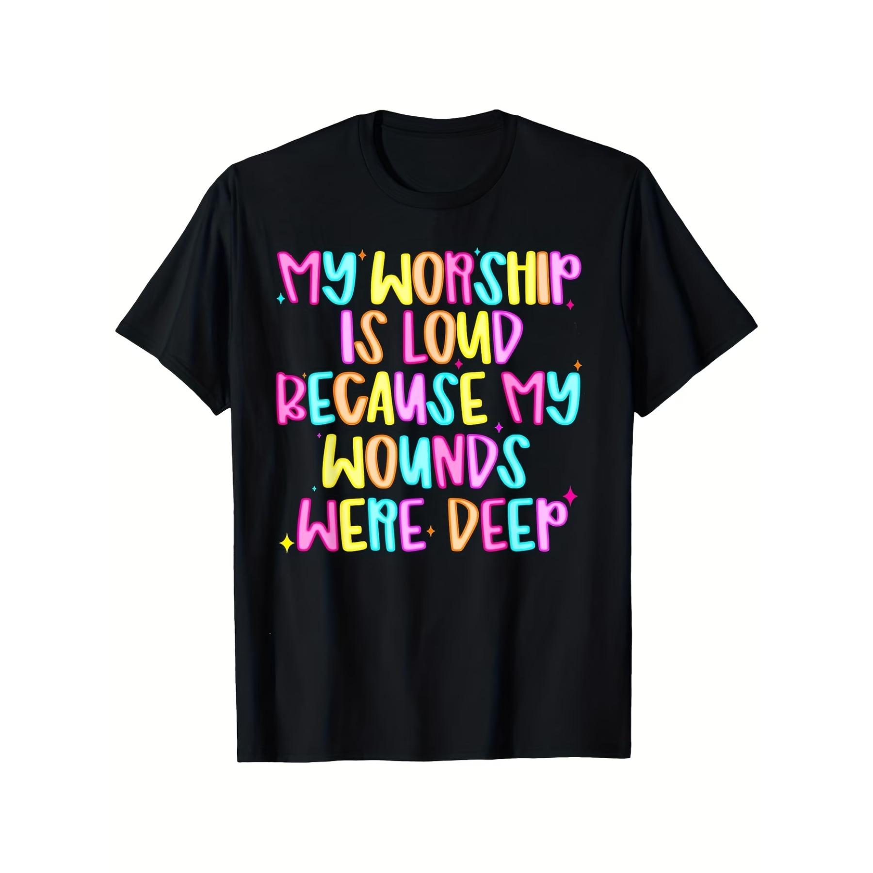 

My Worship Is Loud Because My Wounds Are Deep T-Shirt - Bold Neon Graphic Tee XXL