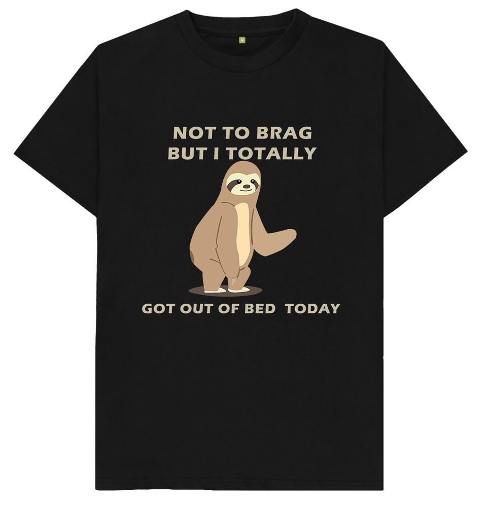 Not To Brag But I Totally Got Out Of Bed Today Funny Joke Humour Gift T Shirt