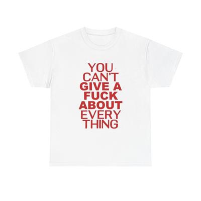 You Cant Care About Everything Graphic T Shirt Unisex Gift New AMERICAN