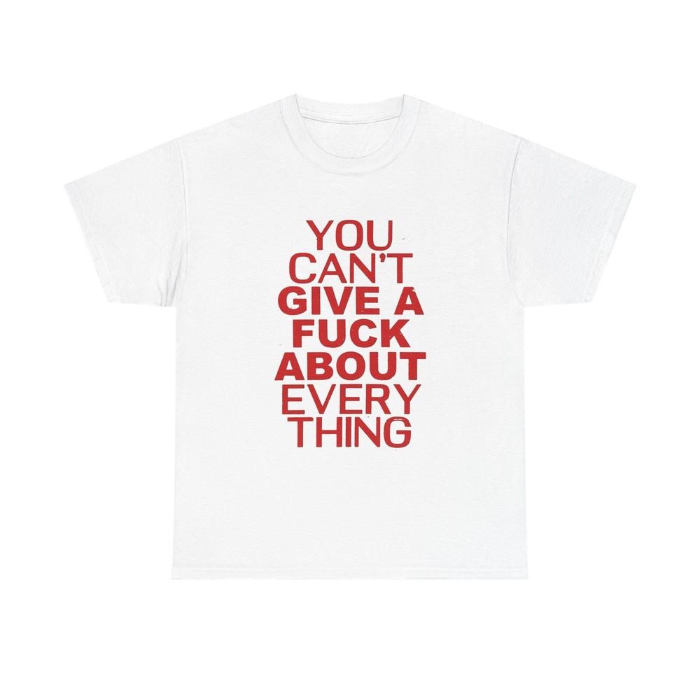 You Cant Care About Everything Graphic T Shirt Unisex Gift New AMERICAN