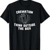 Cremation Think Outside the Box Coffin Dark Humor Death T-Shirt