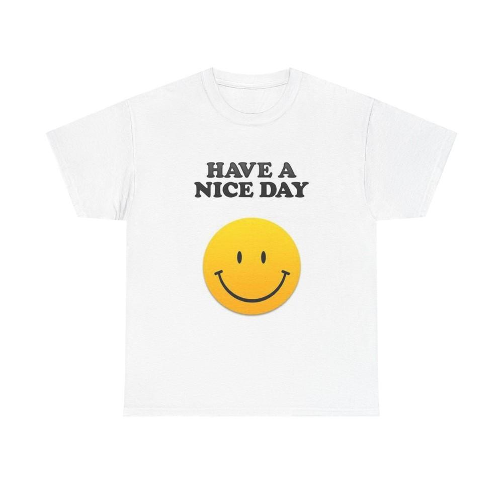 

Have A Nice Day Graphic T Shirt Funny Unisex Heavy Cotton Tee 4XL