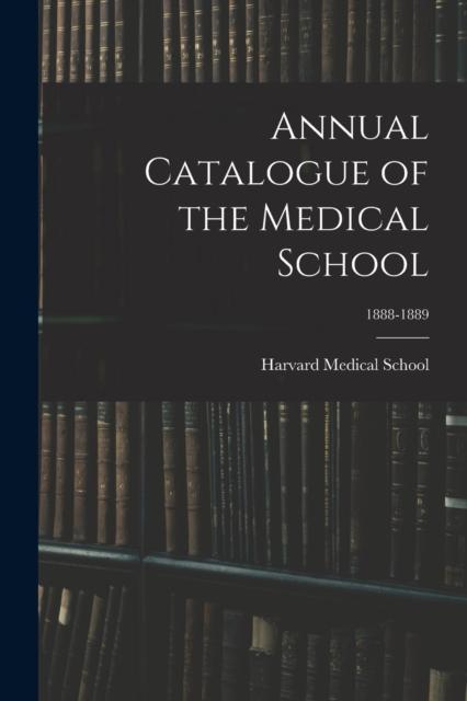 The Annual Catalogue of the Medical School; 1888-1889 Book