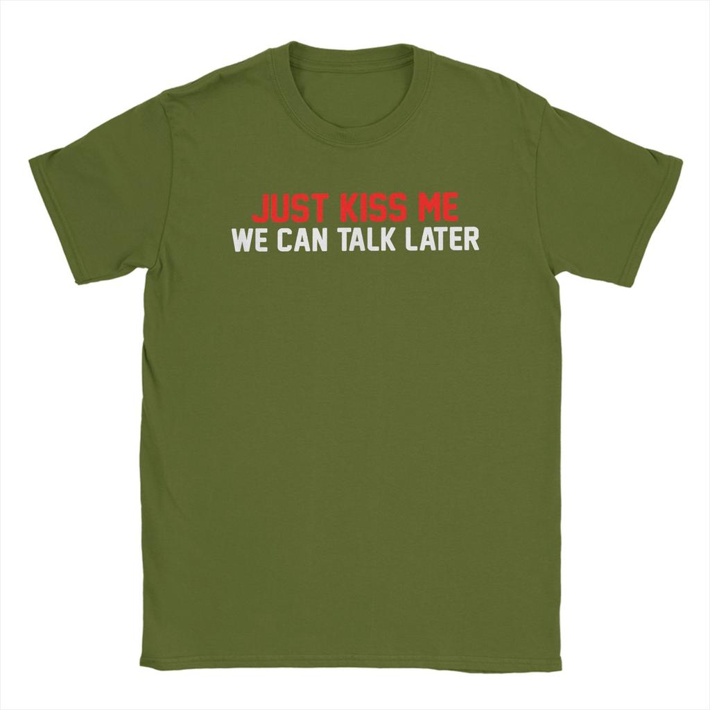Just Kiss Me We Can Talk Later Funny Joke T Shirt Summer T Shirts Unisex 100 Cotton ONeck Oversize Tees ShortSleeve Casual Tops