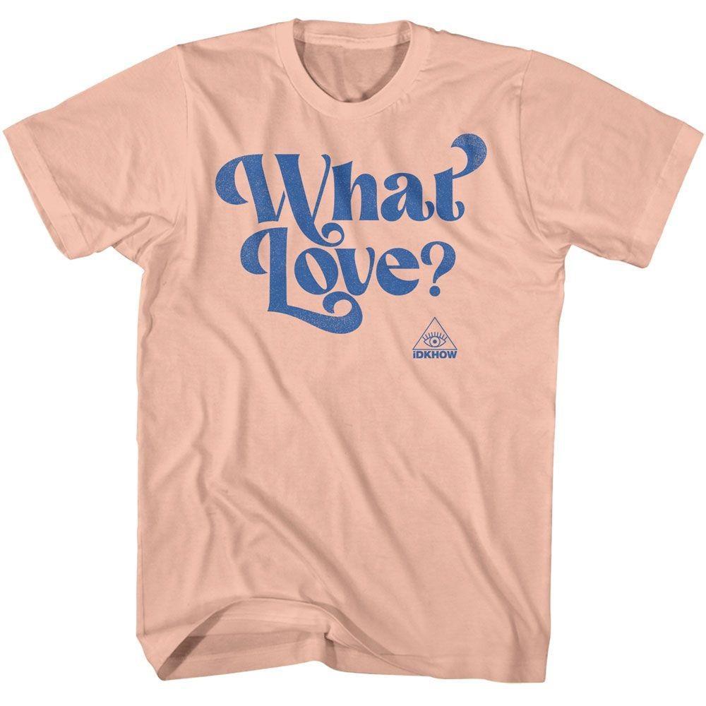 iDKHOW What Love Peach Music Shirt XXXXL