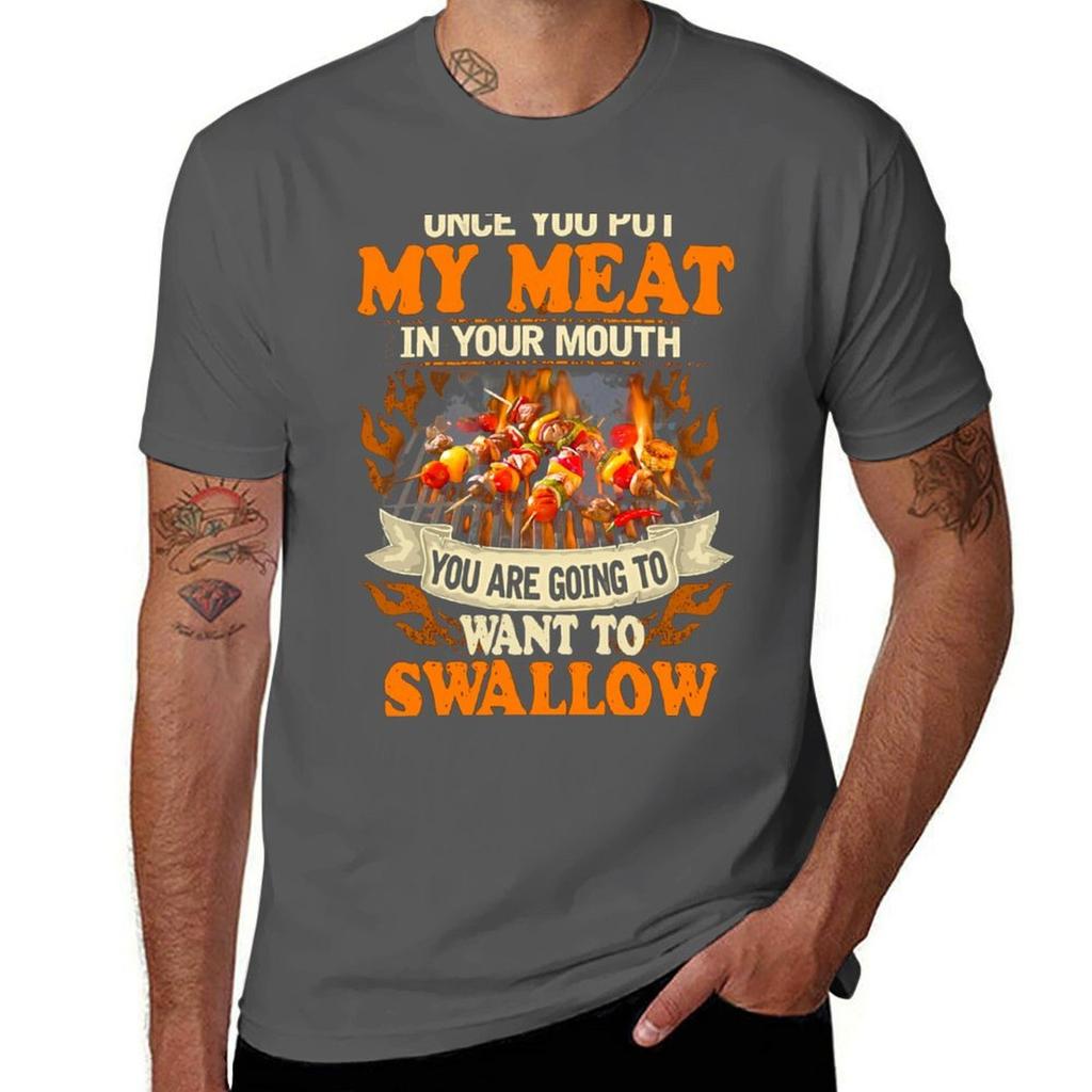 Bbq Once You Put My Meat In Your Mouth You Are Going To Want To Swallow Tshirt Large Size Casual Tee Shirt Tshirt