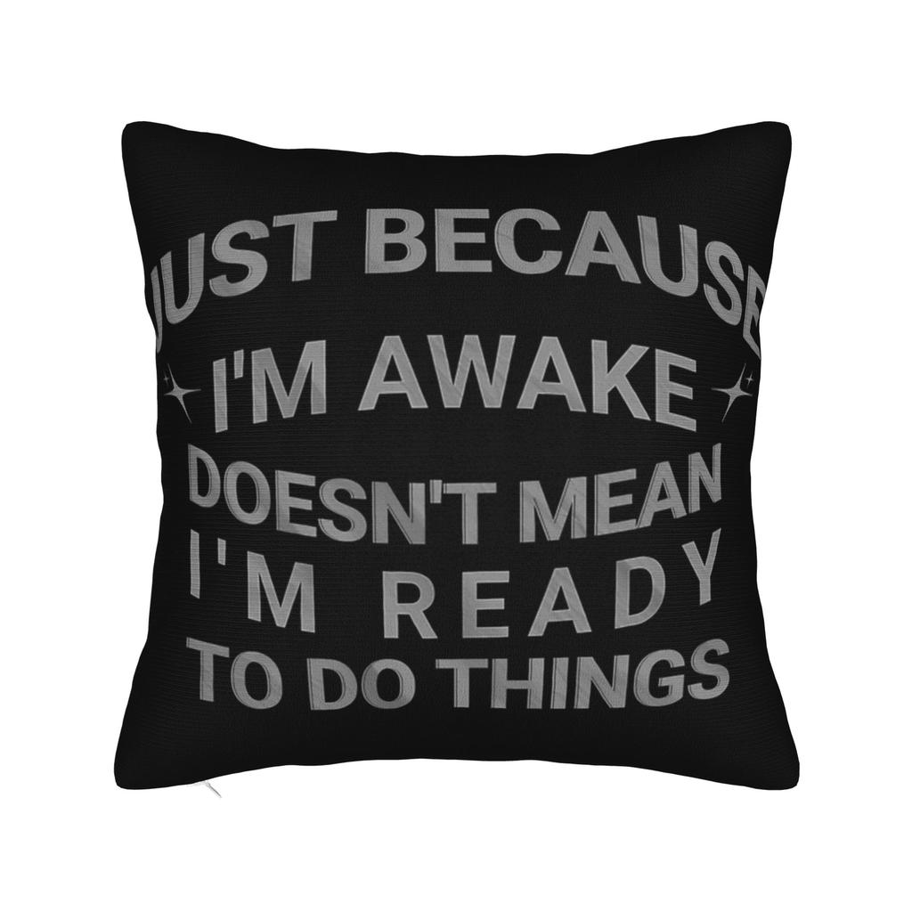 Decorative Pillow Covers Just Because Im Awake Funny Quote Accessories Home Throw Pillow Case Cover Zippered MultiSize