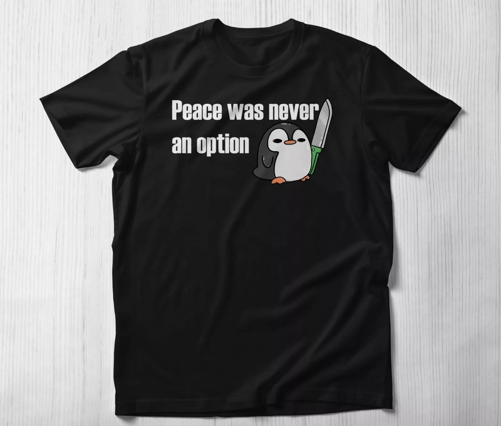 Peace Was Never An Option Funny Pingouin T-Shirt Funny Gamer Meme Shirt XL