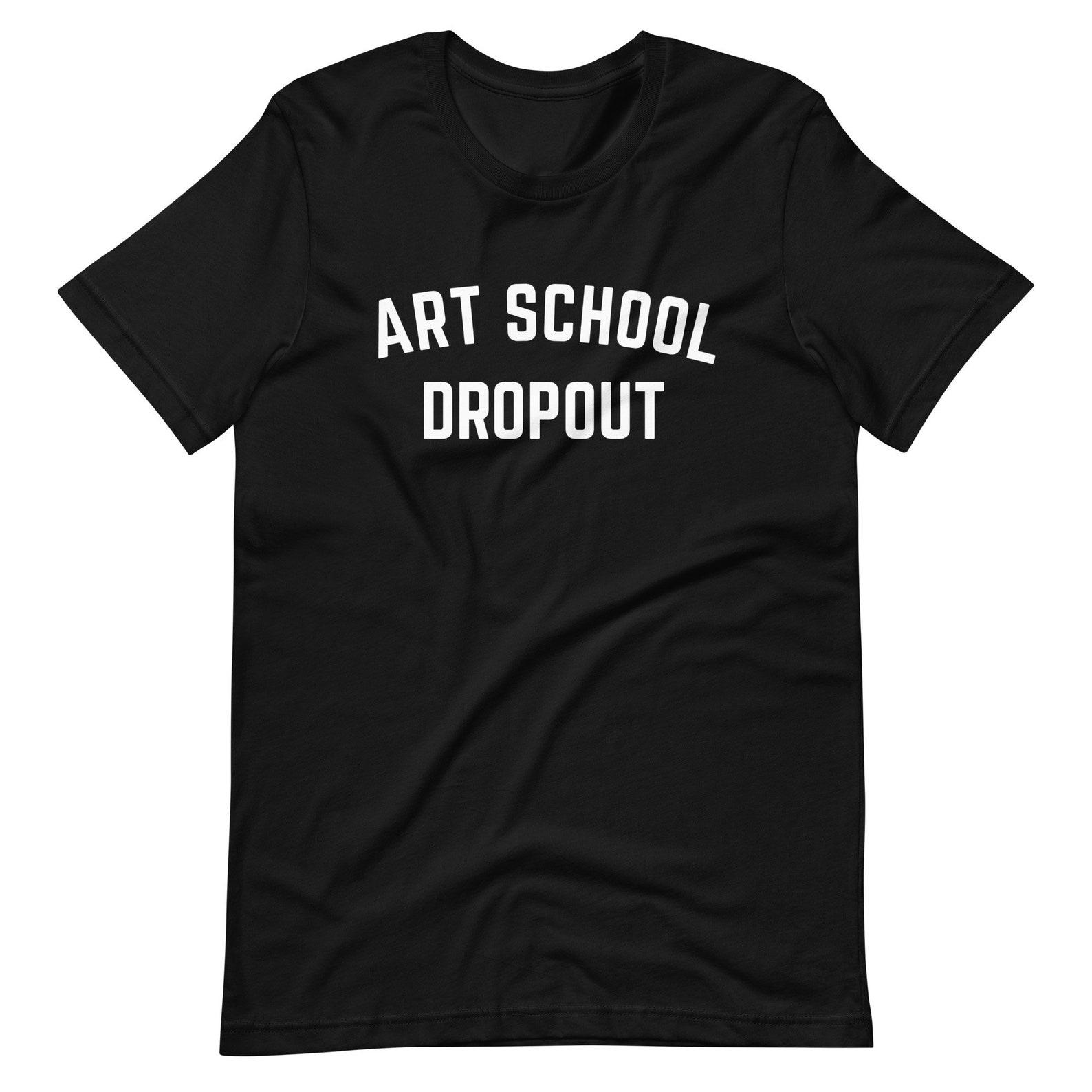 Art School Dropout T-Shirt, Classic Rock Gift, Art School Student, Art School Gift, Graduation Gift, Present For Artist, Funny College Tee M