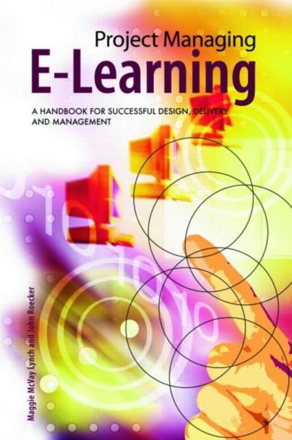 The Project Managing E-Learning : A Handbook for Successful Design, Delivery and Management Book