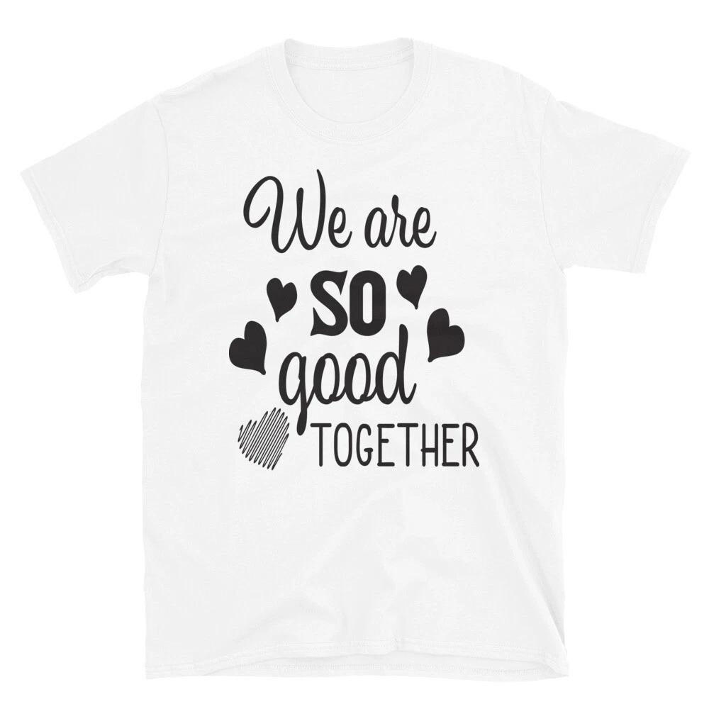 We Are So Good Together T-Shirt 2XL
