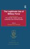 The The Legitimate Use of Military Force : The Just War Tradition and the Customary Law of Armed Conflict Book