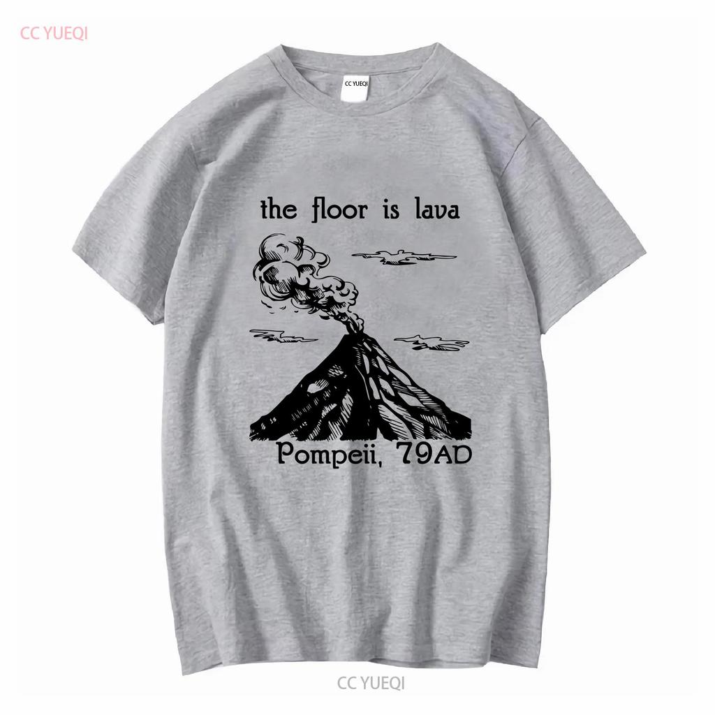 The Floor Is Lava T Shirt Pompeii Funny History Meme Ancient Rome Roman Teacher Vesuvius Volcano long or short sleeves vintage