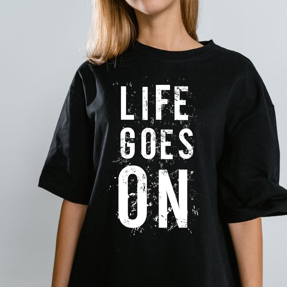 

Life Goes On T-shirt Men s Women s Tops Tees Inspirational Resilience Quote Tee Short Sleeve Black Shirt 3XL