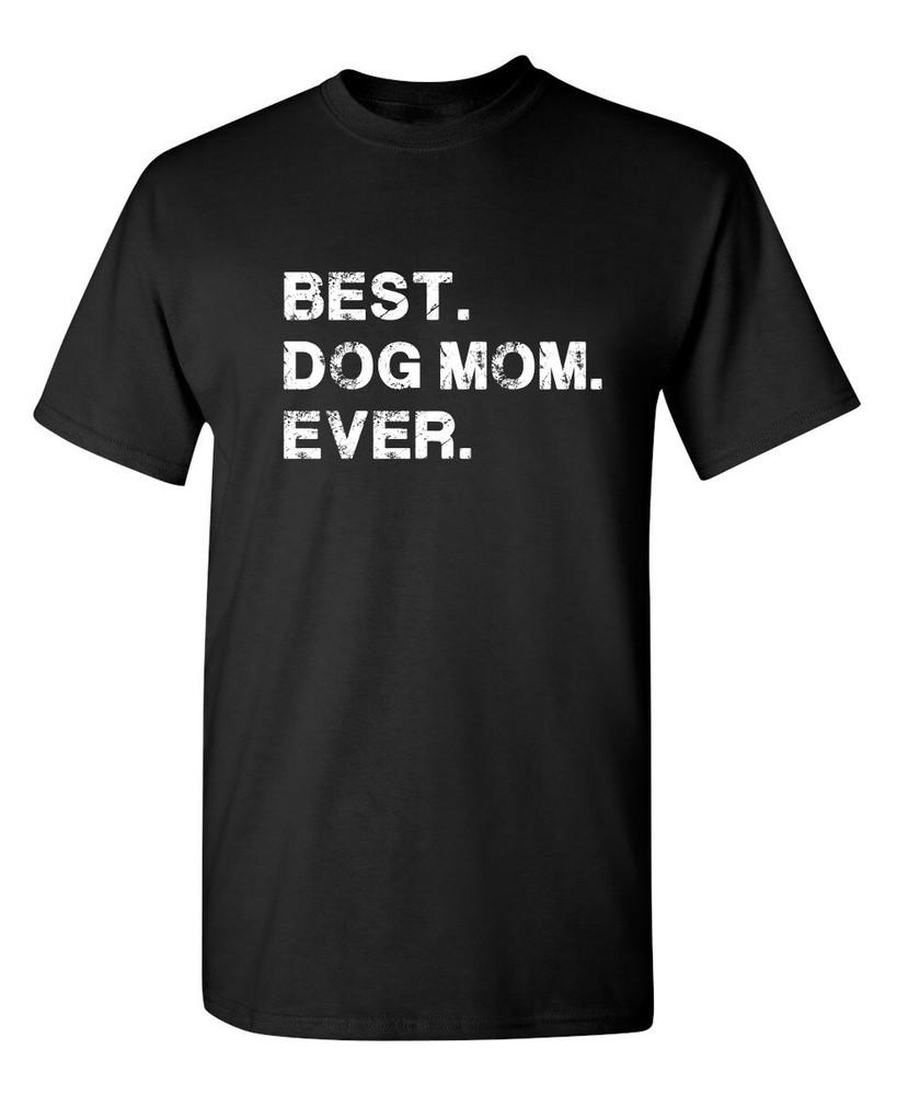 Best Dog Mom Ever Sarcastic Humor Graphic Novelty Funny T Shirt Unisex T-Shirt XXXL
