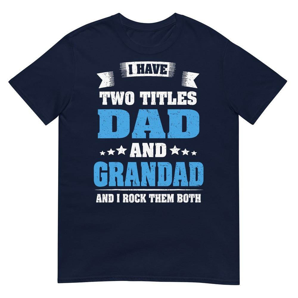 I Have Two Titles Dad And Grandad Funny Fathers Day Gift Tshirt S