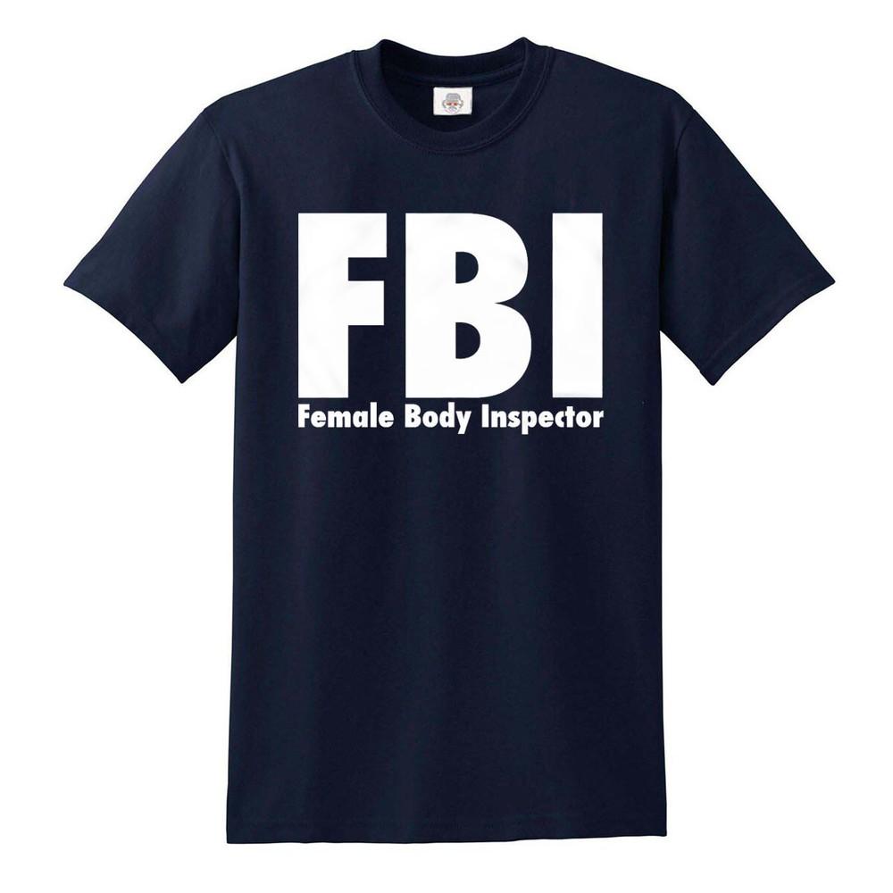 Fbi Female Body Inspector Tshirt Funny Gift Mens Ladies Novelty Top Tee