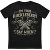 Im Your Huckleberry Shirt, Say When Gun Tee, Western Quote Graphic