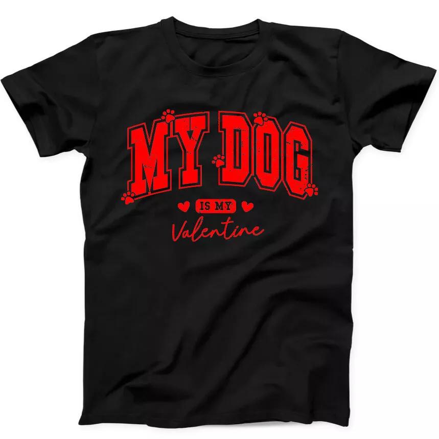My Dog Is My Valentine's Day Lover Funny Gift Black Tee T Shirt 344