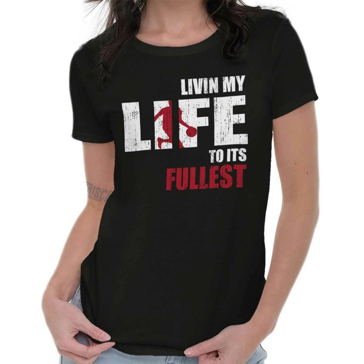 Basketball Sport Livin Life To Its Fullest Graphic T Shirts for Women T-Shirts XL