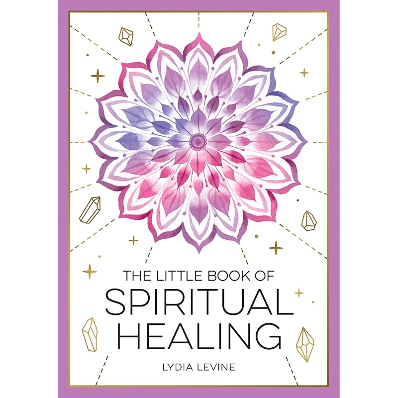 The Little Book of Spiritual Healing: A Beginner's Guide To Natural Healing Practices