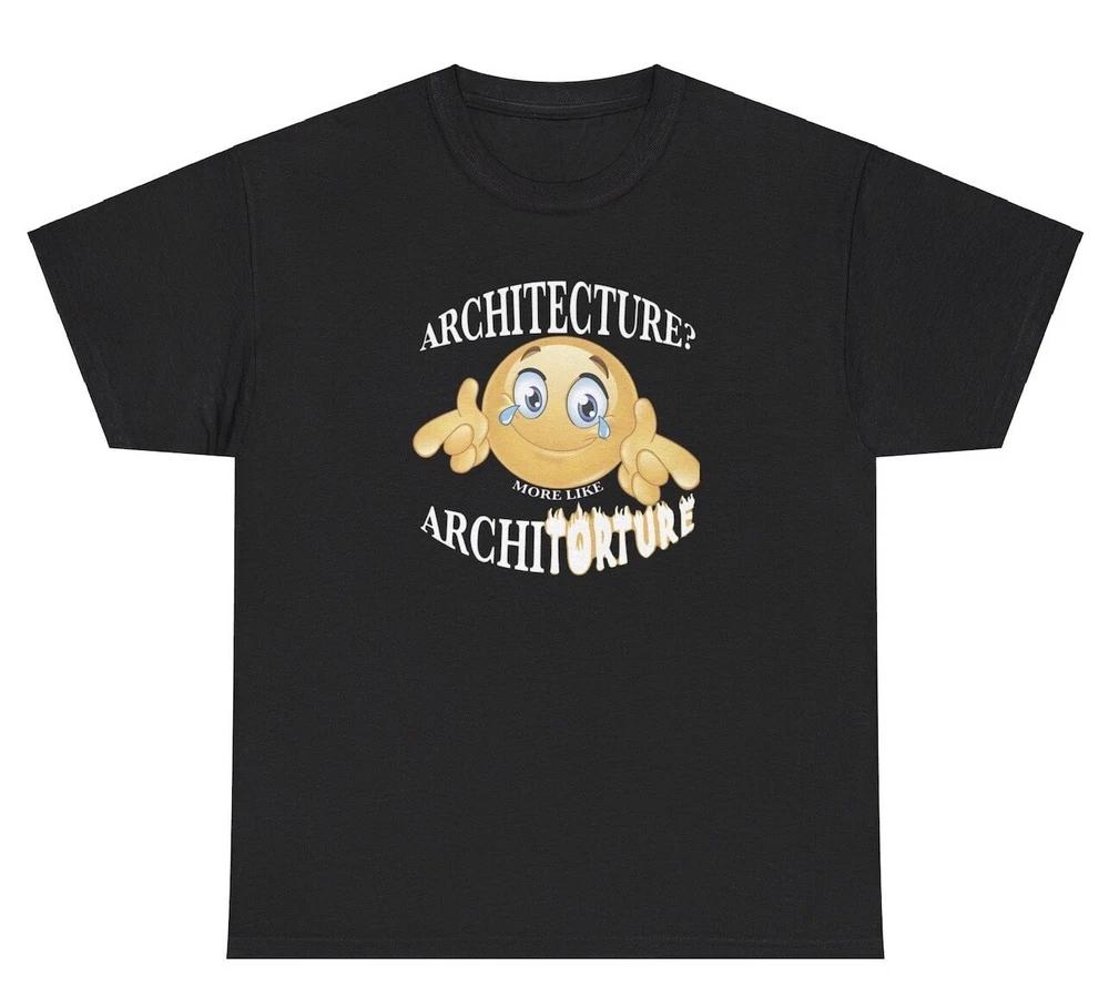 Architecture More Like Torture T Shirt Funny Architect Unisextal Health Meme Tee S